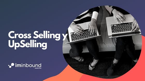 El Cross Selling y UpSelling, portada Blog I'M Inbound Marketing & Sales