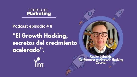 El Growth Hacking podcast episodio #8 Xavier Laballós Líderes del Marketing