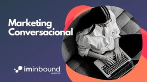 Marketing Conversacional, optimizando canales de contacto...Blog I'M Inbound Mrketing
