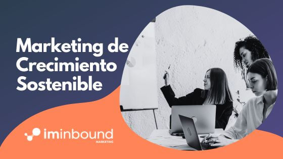 Marketing de Crecimiento Sostenible portada Blog IM Inbound Marketing