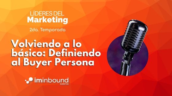 Definiendo al Buyer Persona, portada Podcast "Líderes del Marketing" 2da. temporada - sesión #1